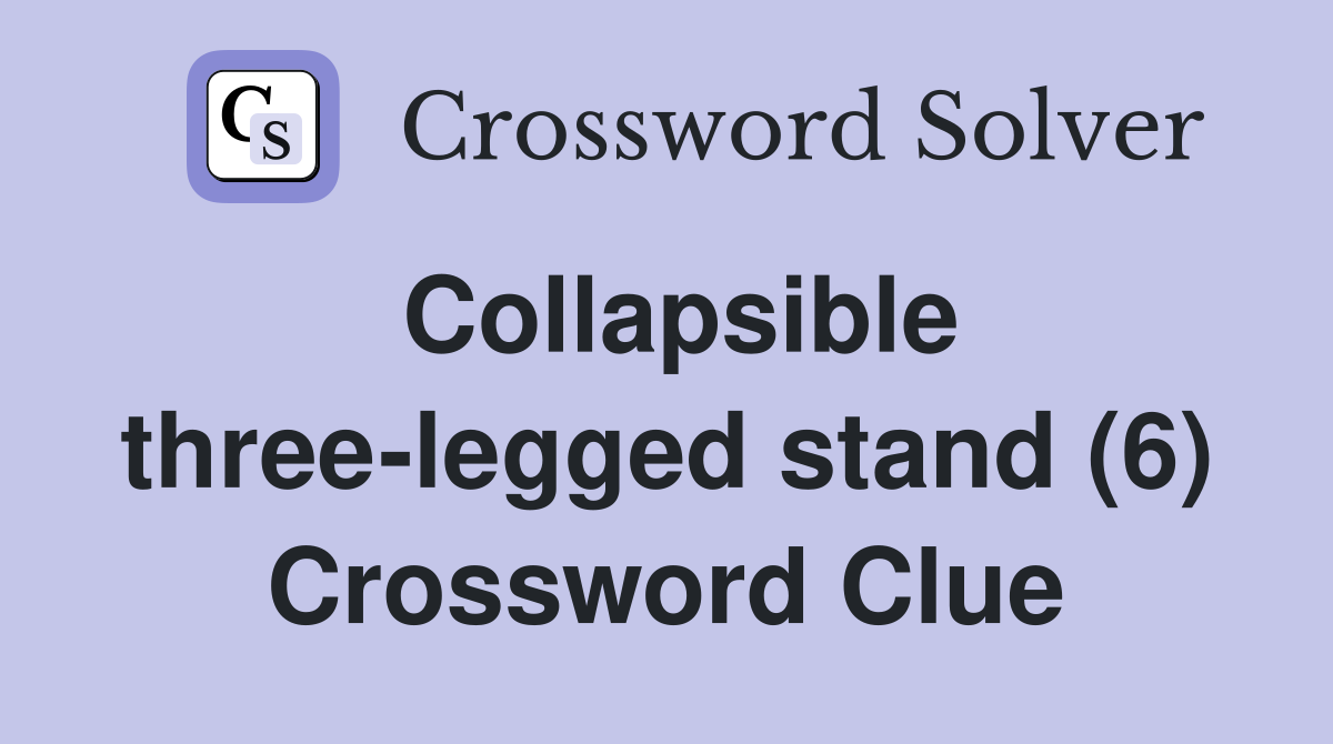 Collapsible three-legged stand (6) Crossword Clue