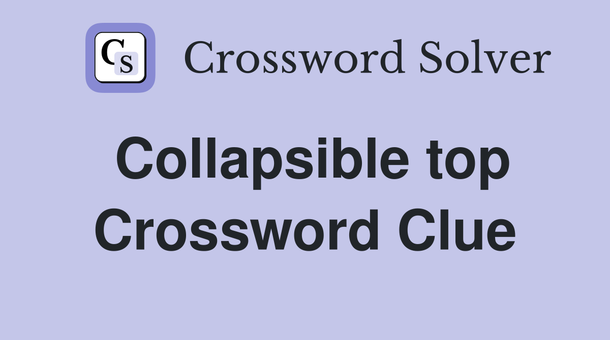 Collapsible top Crossword Clue