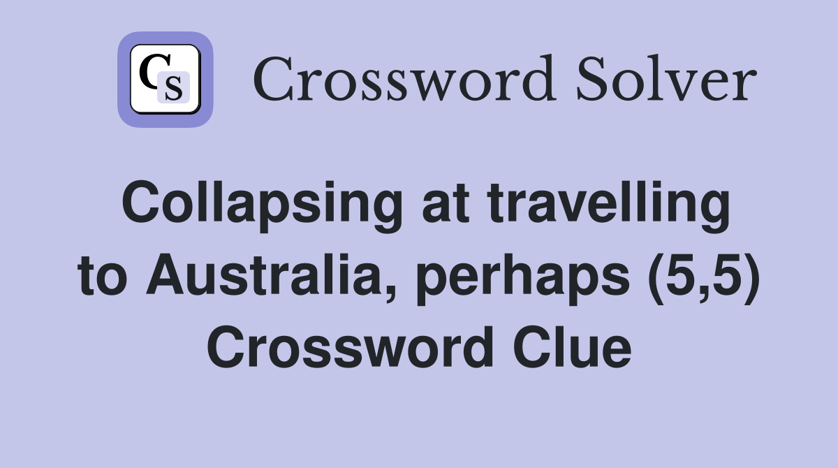 Collapsing at travelling to Australia, perhaps (5,5) Crossword Clue