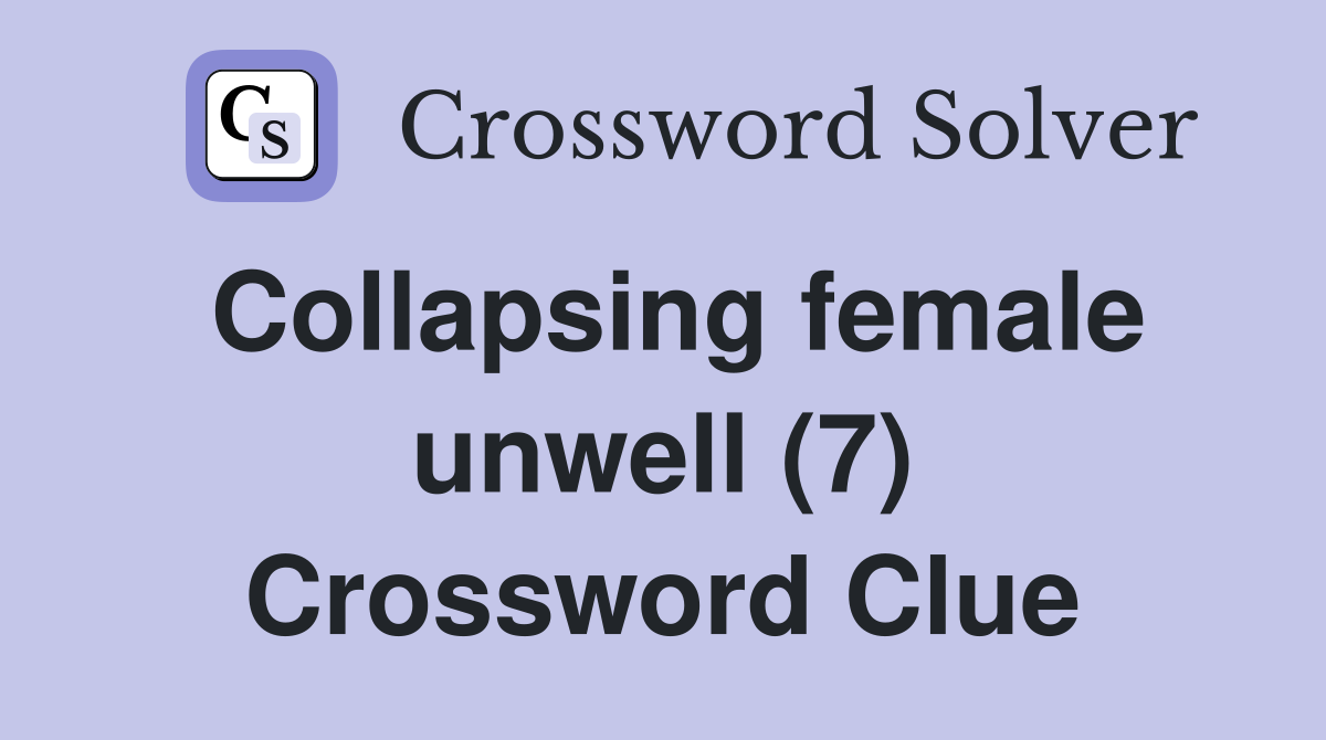 Collapsing female unwell (7) Crossword Clue