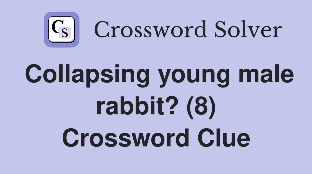 Collapsing young male rabbit? (8) Crossword Clue