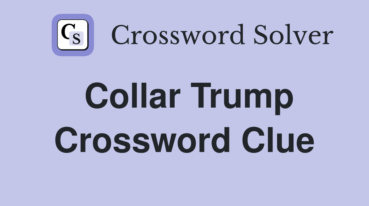 Collar Trump Crossword Clue