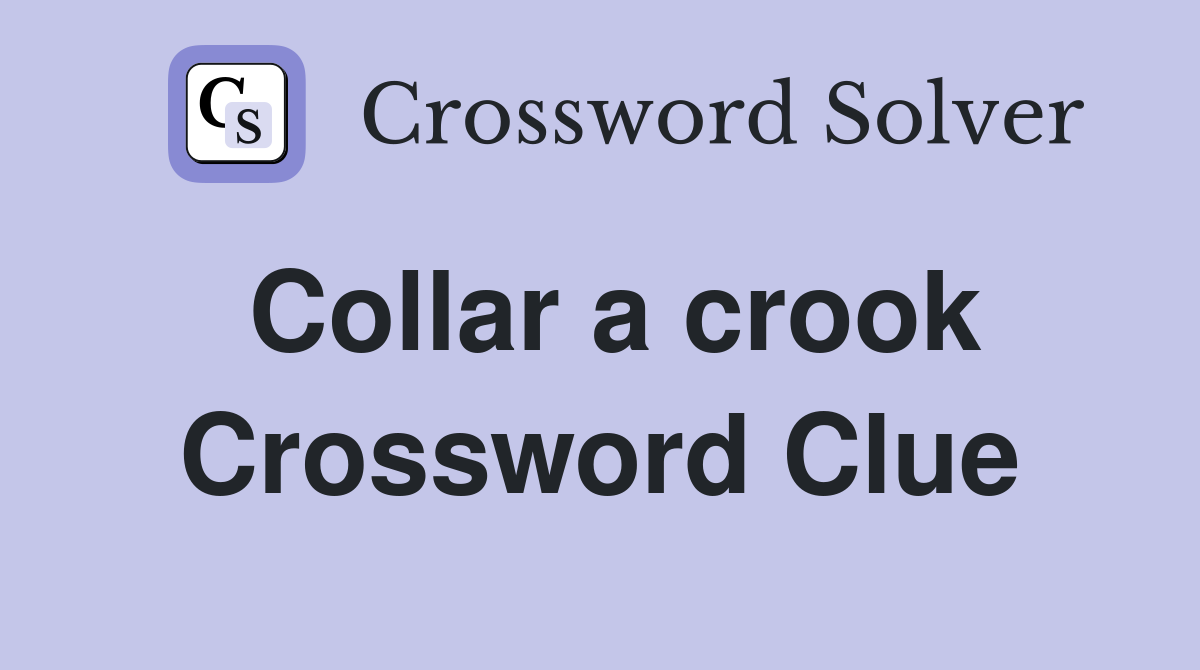 Collar a crook Crossword Clue