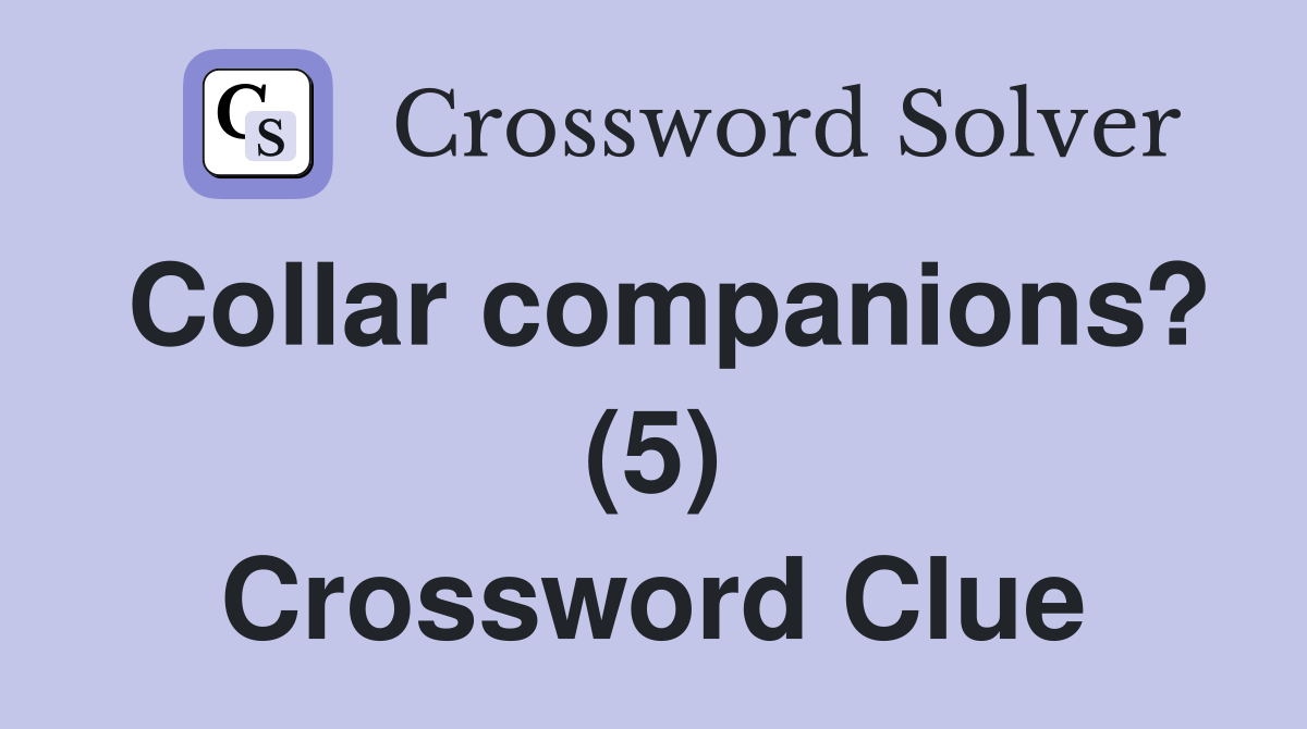 Collar companions? (5) Crossword Clue