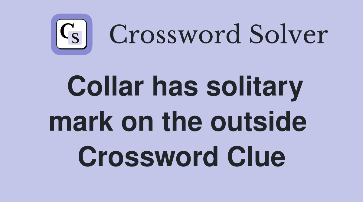 Collar has solitary mark on the outside  Crossword Clue