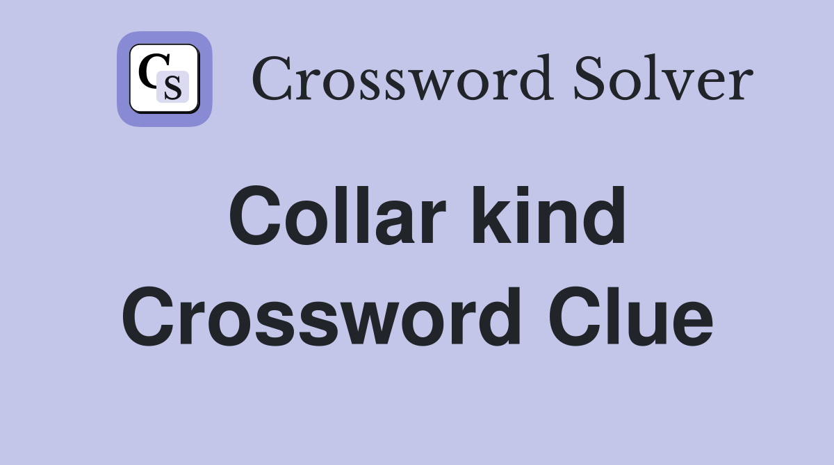 Collar kind Crossword Clue