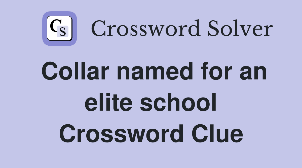Collar named for an elite school Crossword Clue