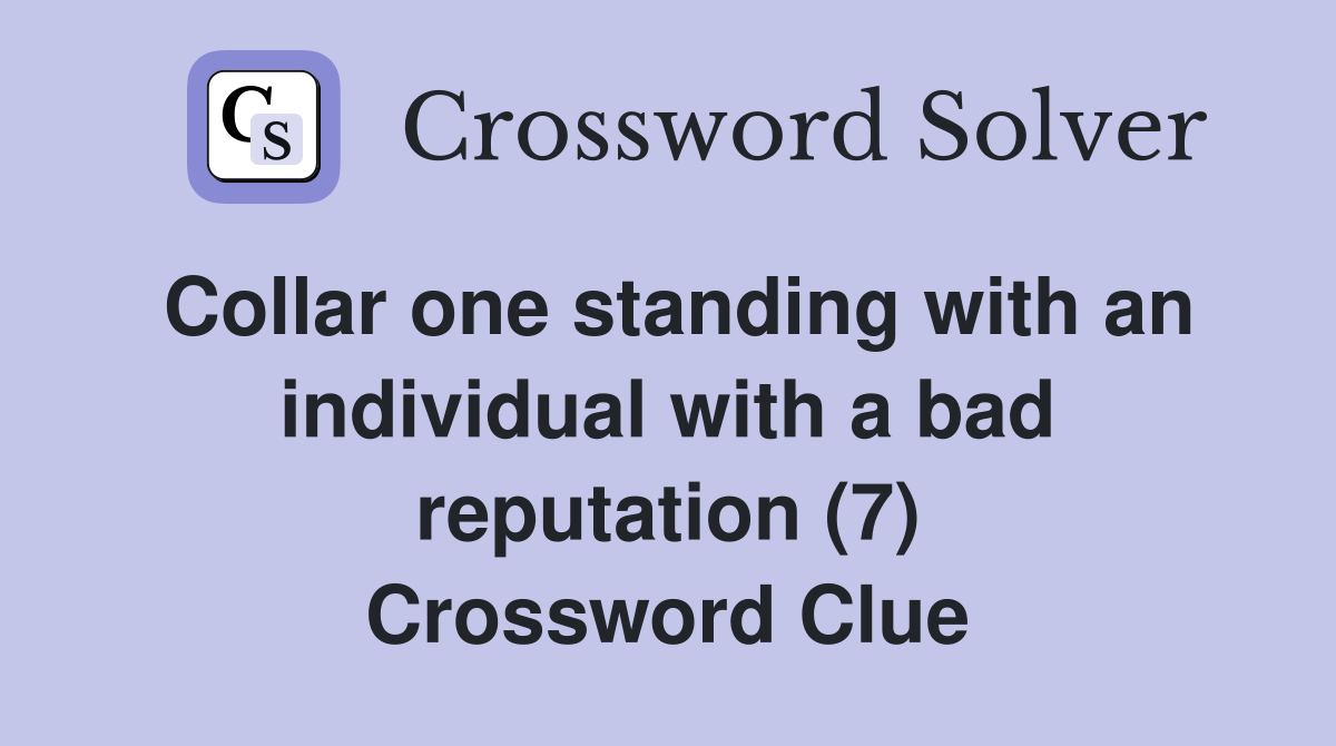 Collar one standing with an individual with a bad reputation (7) Crossword Clue