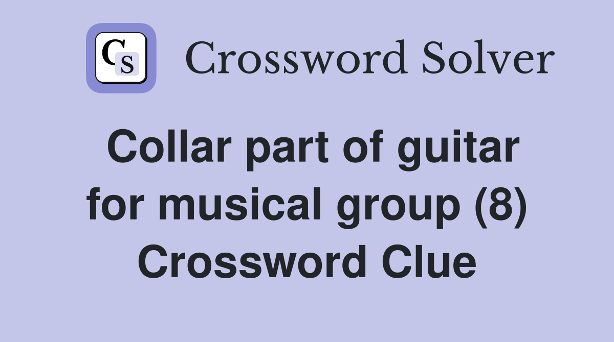 Collar part of guitar for musical group (8) Crossword Clue