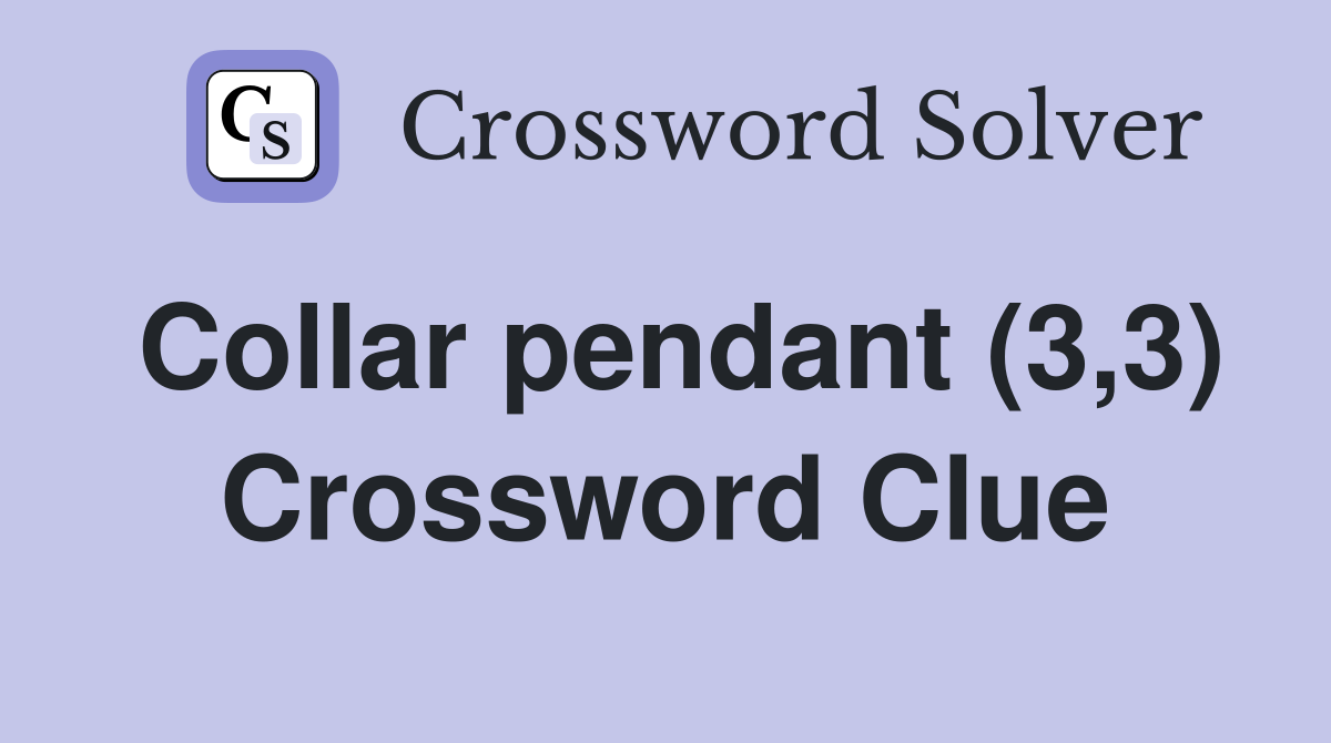 Collar pendant (3,3) Crossword Clue