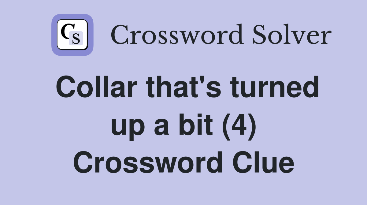 Collar that's turned up a bit (4) Crossword Clue