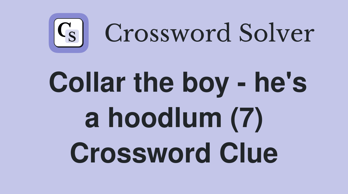 Collar the boy - he's a hoodlum (7) Crossword Clue