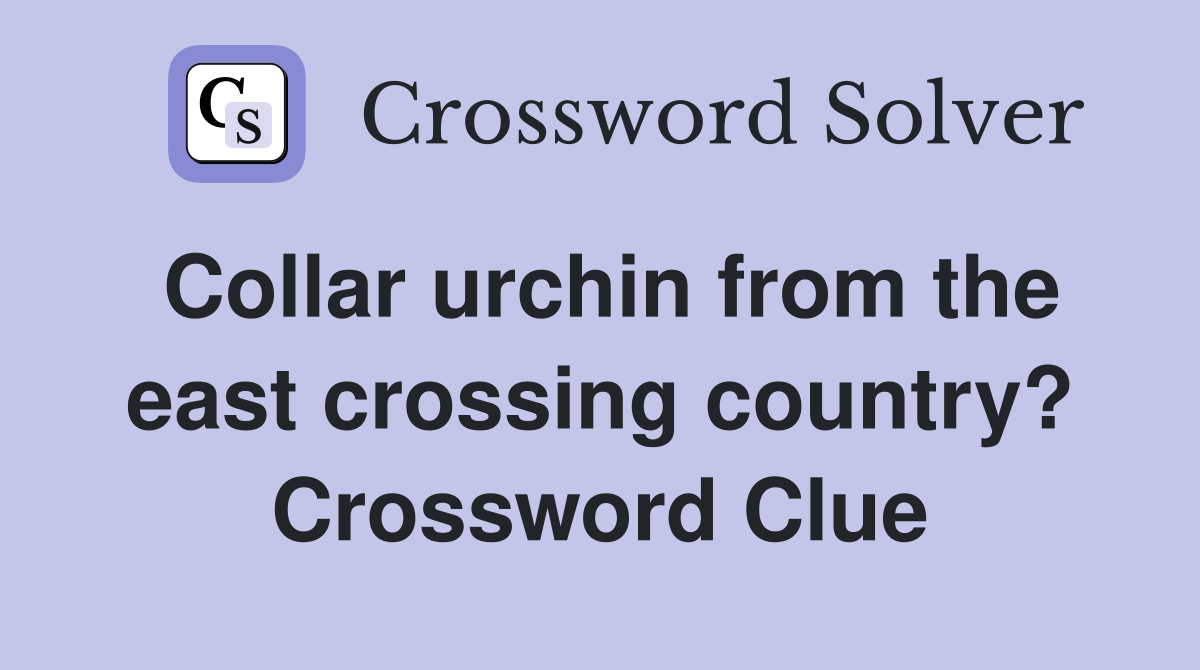 Collar urchin from the east crossing country? Crossword Clue