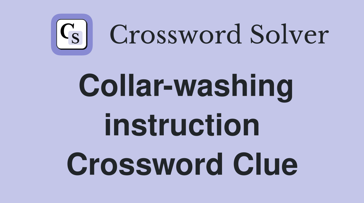 Collar-washing instruction Crossword Clue