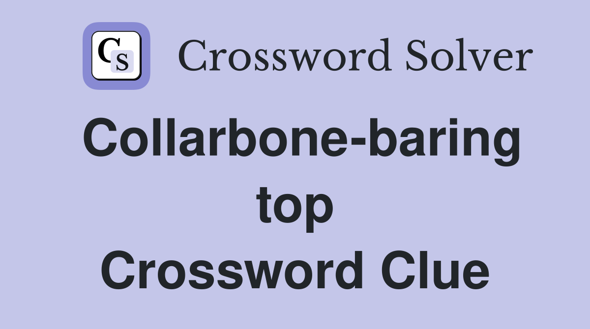Collarbone-baring top Crossword Clue