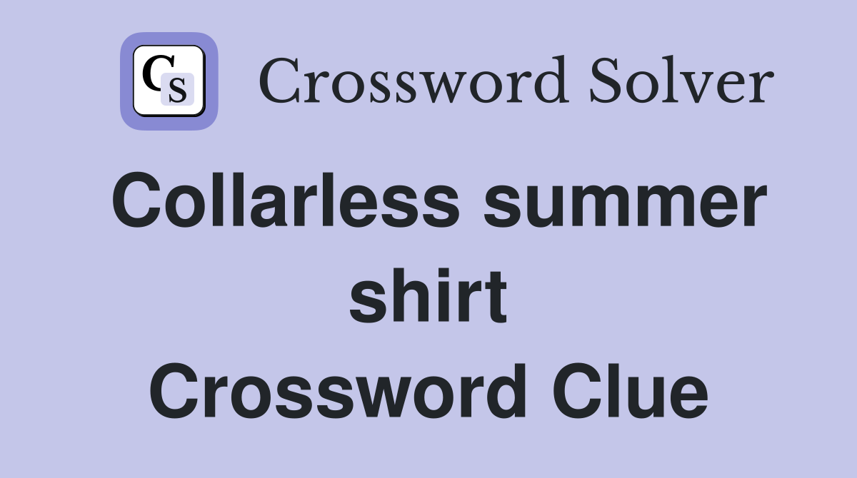 Collarless summer shirt Crossword Clue