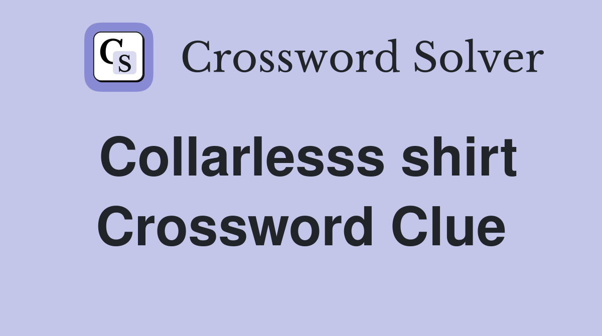 Collarlesss shirt Crossword Clue