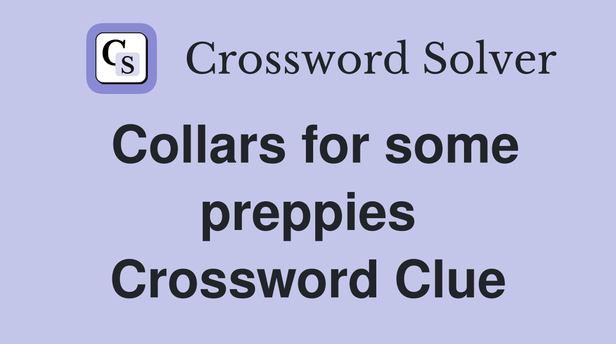 Collars for some preppies Crossword Clue