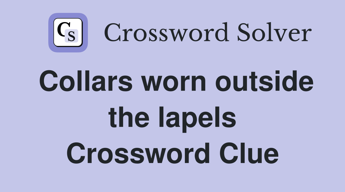 Collars worn outside the lapels Crossword Clue