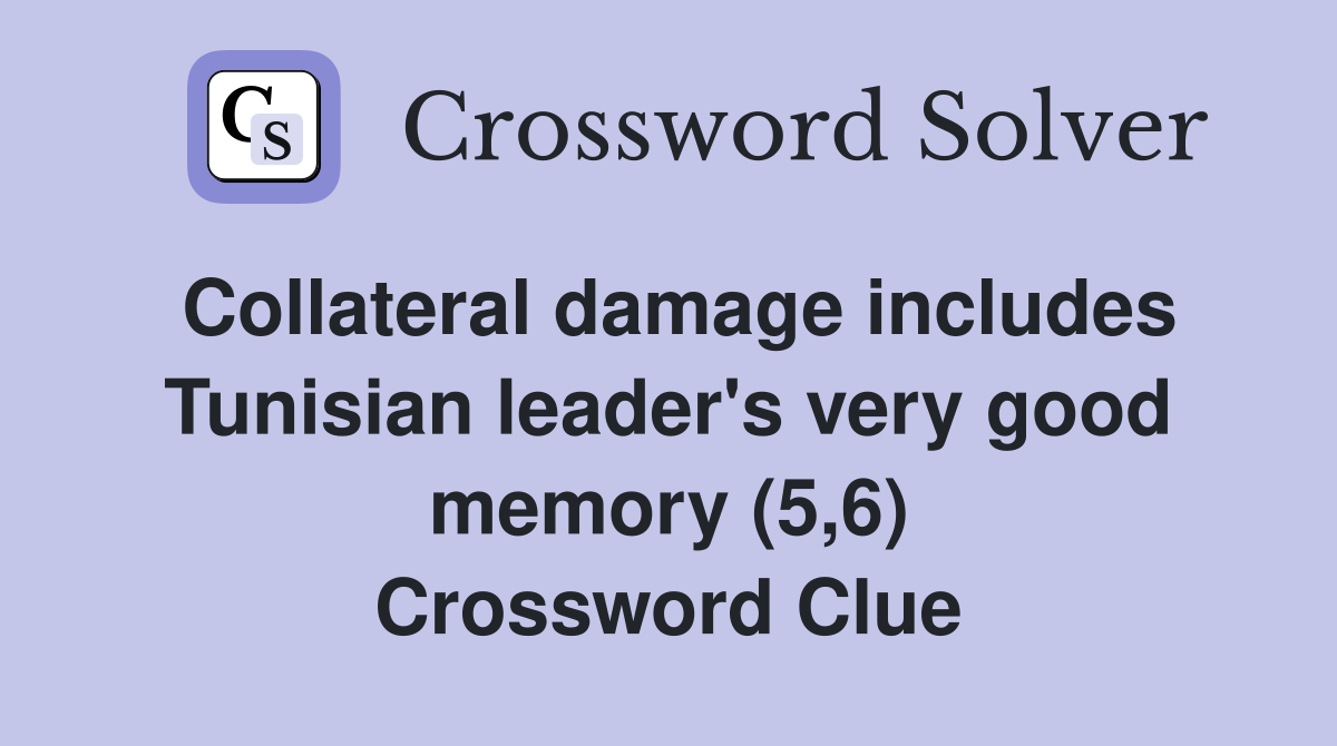 Collateral damage includes Tunisian leader's very good memory (5,6) Crossword Clue