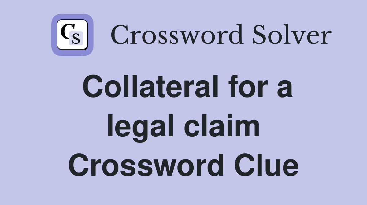 Collateral for a legal claim Crossword Clue