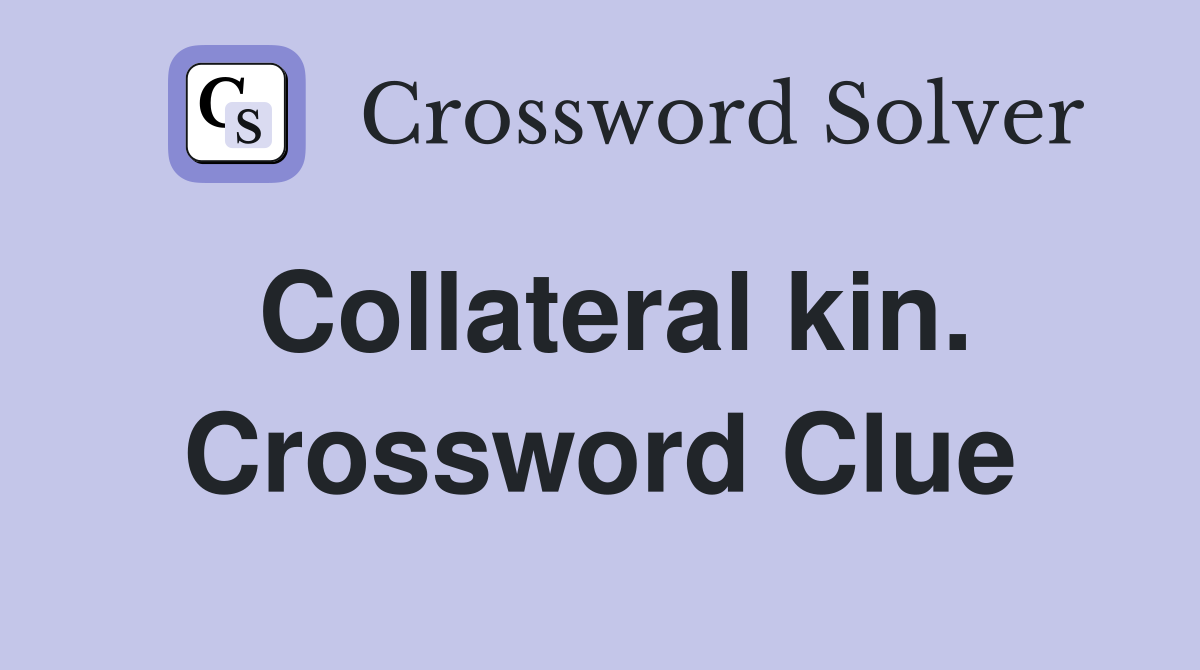 Collateral kin. Crossword Clue