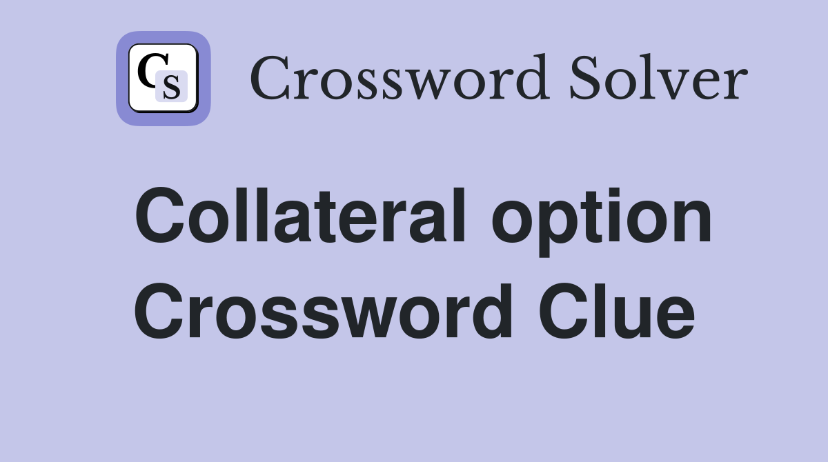 Collateral option Crossword Clue