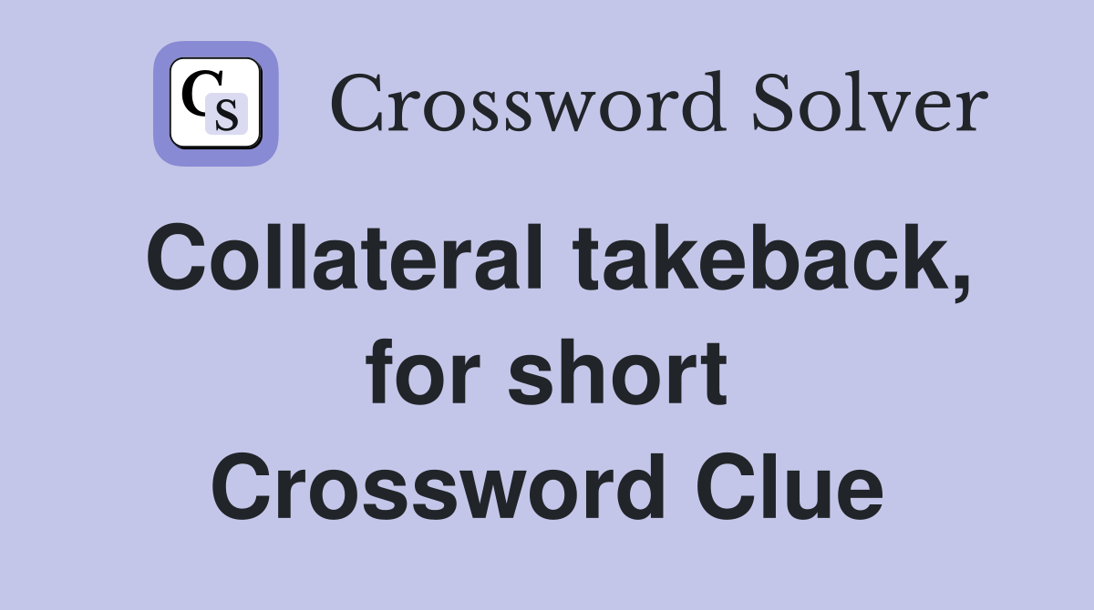Collateral takeback, for short Crossword Clue