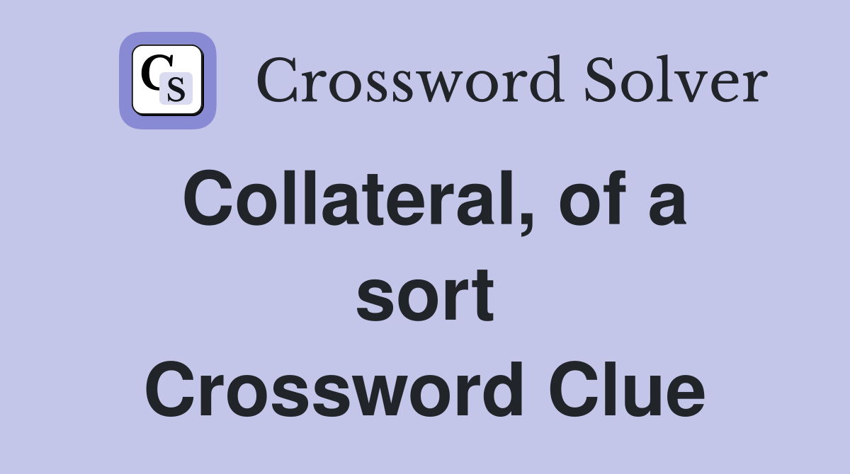 Collateral, of a sort Crossword Clue