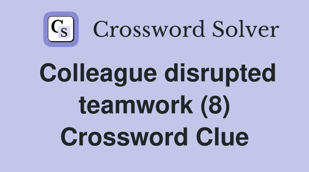 Colleague disrupted teamwork (8) Crossword Clue