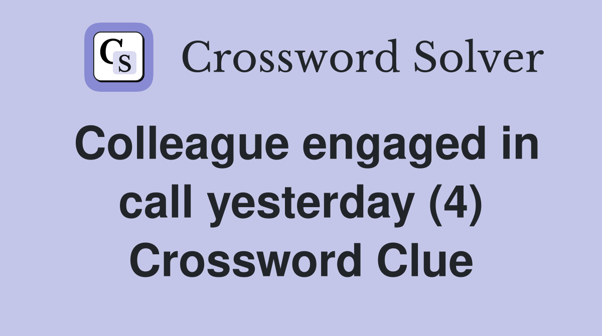 Colleague engaged in call yesterday (4) Crossword Clue