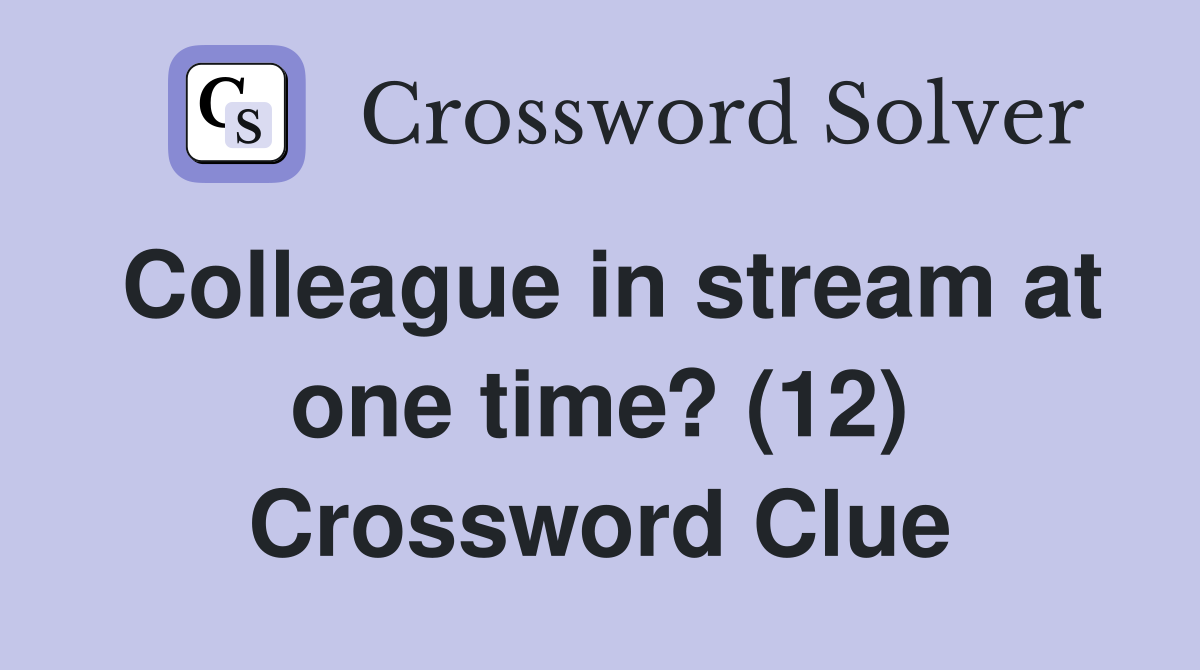 Colleague in stream at one time? (12) Crossword Clue