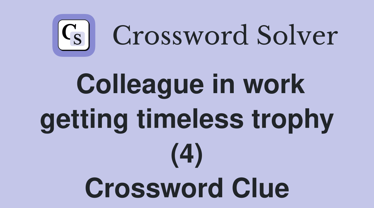 Colleague in work getting timeless trophy (4) Crossword Clue