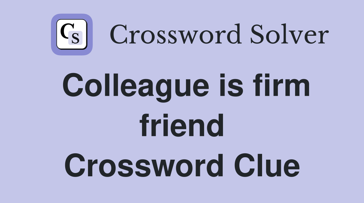Colleague is firm friend Crossword Clue