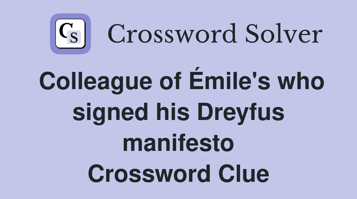 Colleague of Émile's who signed his Dreyfus manifesto Crossword Clue
