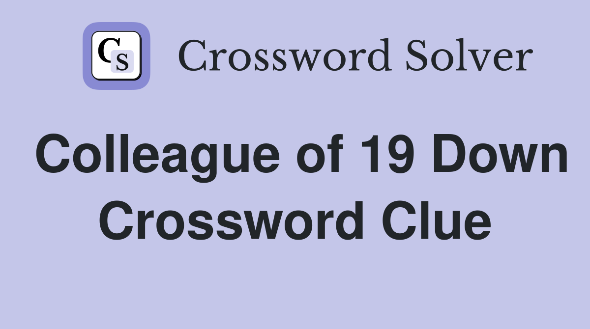 Colleague of 19 Down Crossword Clue
