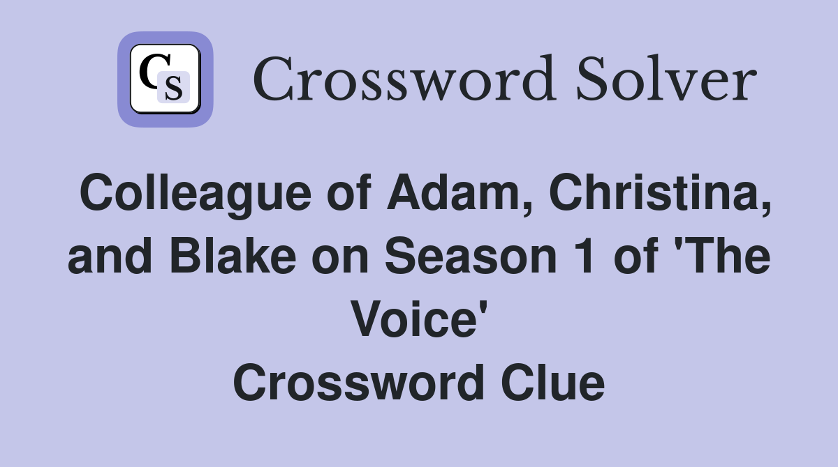 Colleague of Adam, Christina, and Blake on Season 1 of 'The Voice' Crossword Clue
