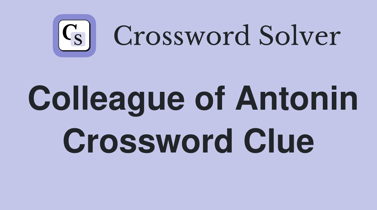 Colleague of Antonin Crossword Clue