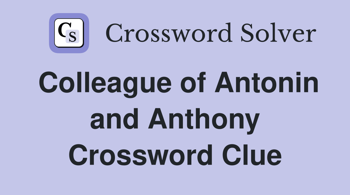 Colleague of Antonin and Anthony Crossword Clue