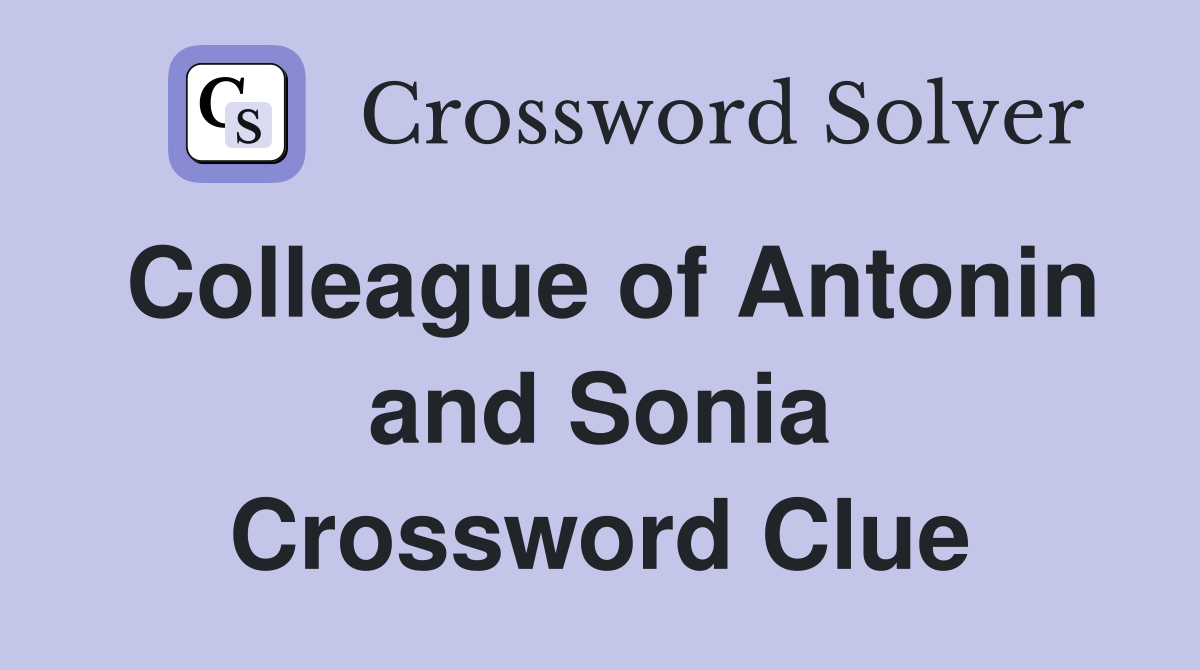 Colleague of Antonin and Sonia Crossword Clue