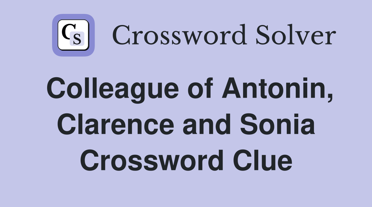 Colleague of Antonin, Clarence and Sonia Crossword Clue
