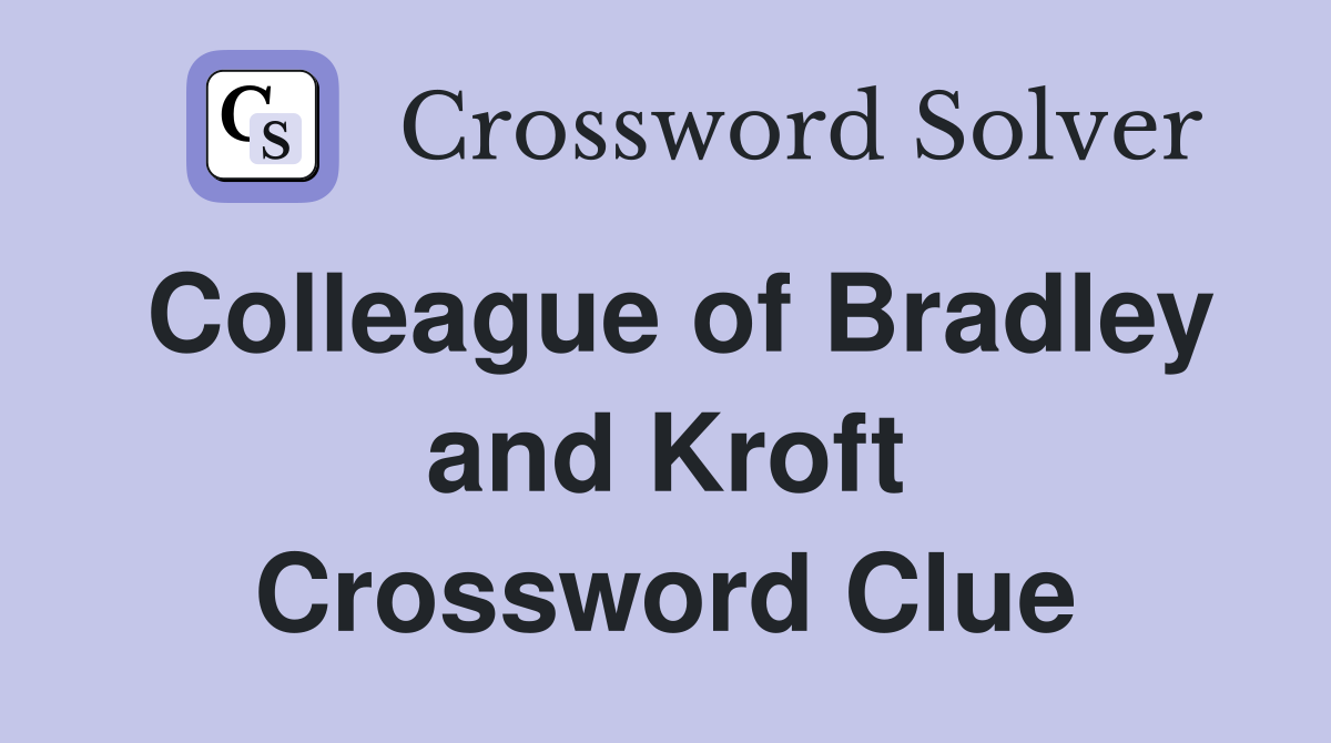Colleague of Bradley and Kroft Crossword Clue