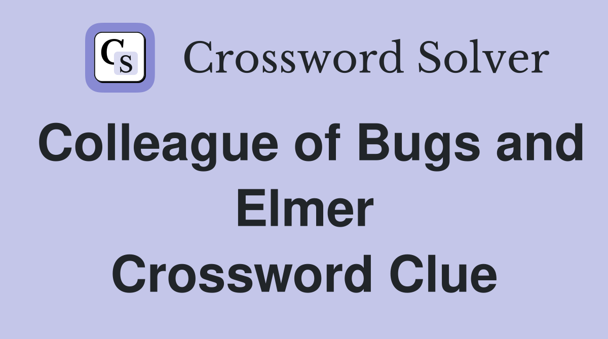 Colleague of Bugs and Elmer Crossword Clue
