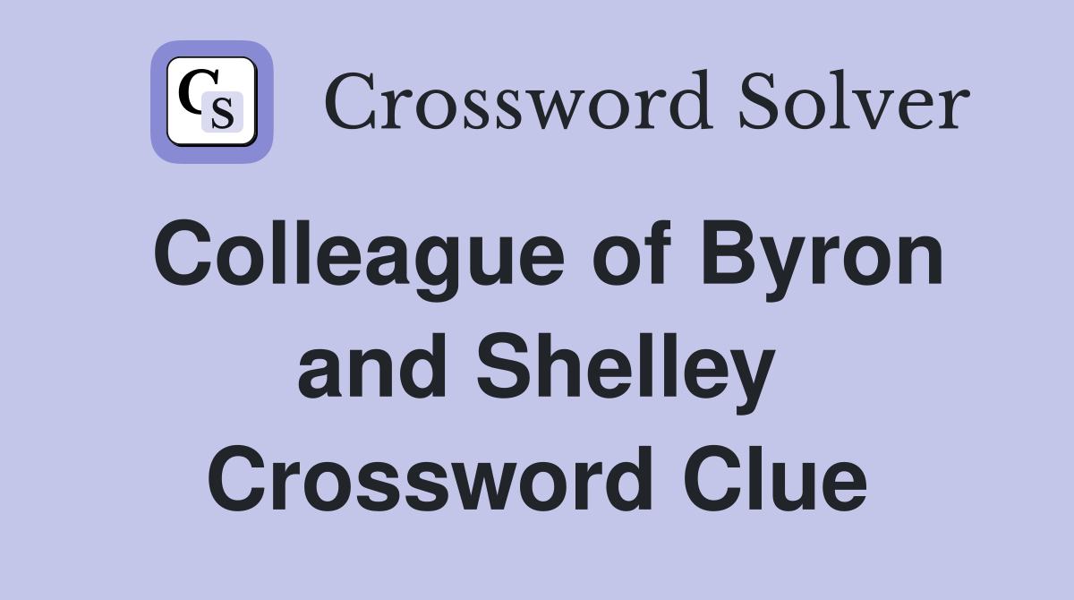 Colleague of Byron and Shelley Crossword Clue