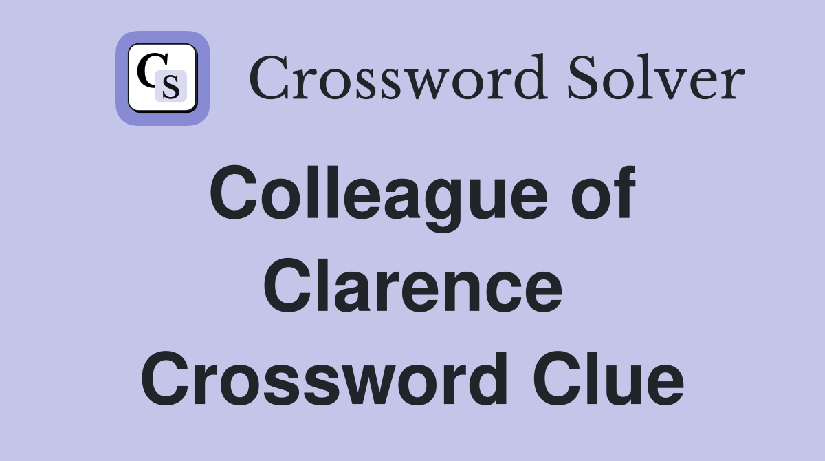 Colleague of Clarence Crossword Clue