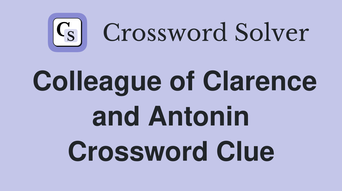 Colleague of Clarence and Antonin Crossword Clue