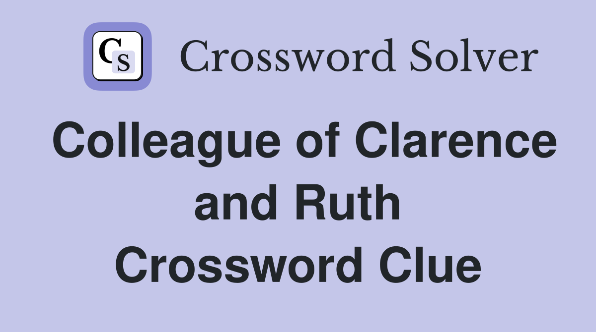 Colleague of Clarence and Ruth Crossword Clue