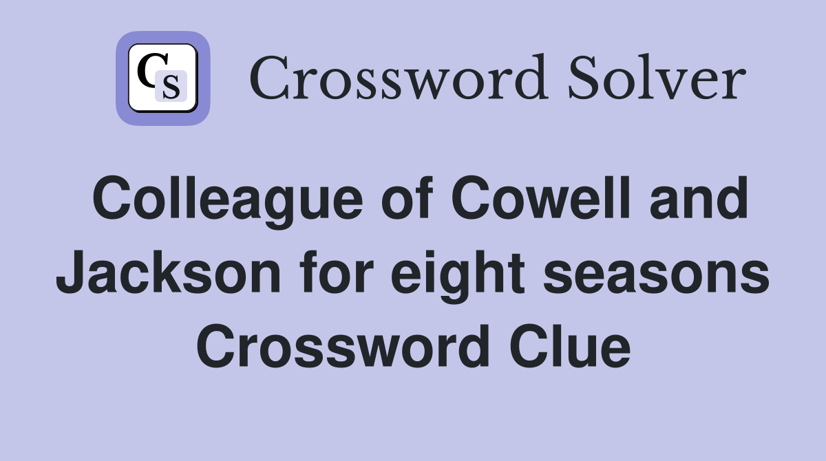 Colleague of Cowell and Jackson for eight seasons Crossword Clue