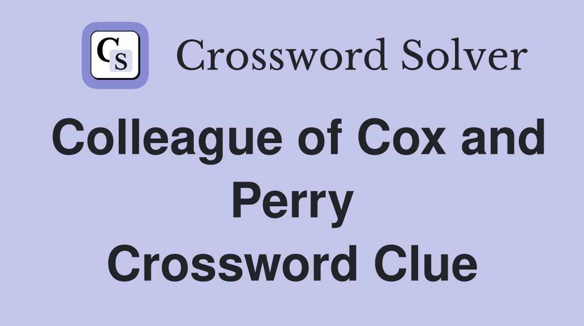 Colleague of Cox and Perry Crossword Clue