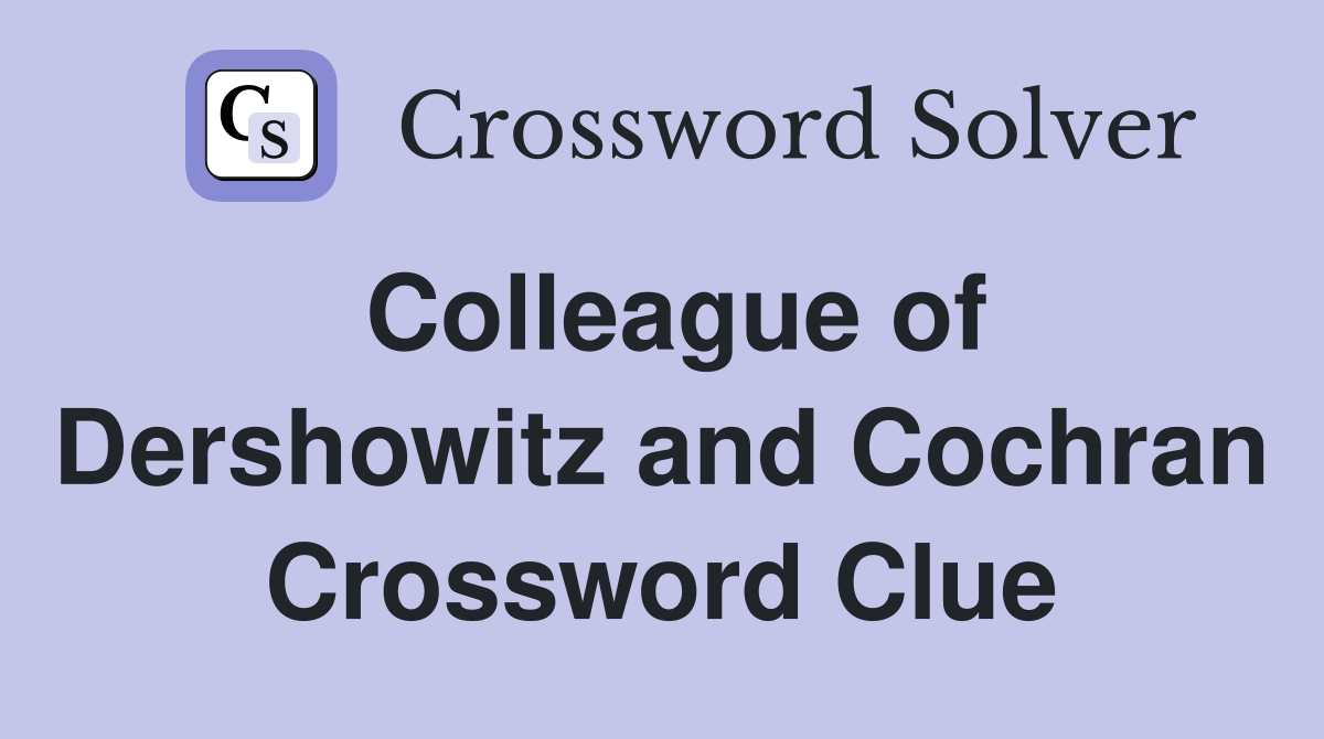 Colleague of Dershowitz and Cochran Crossword Clue